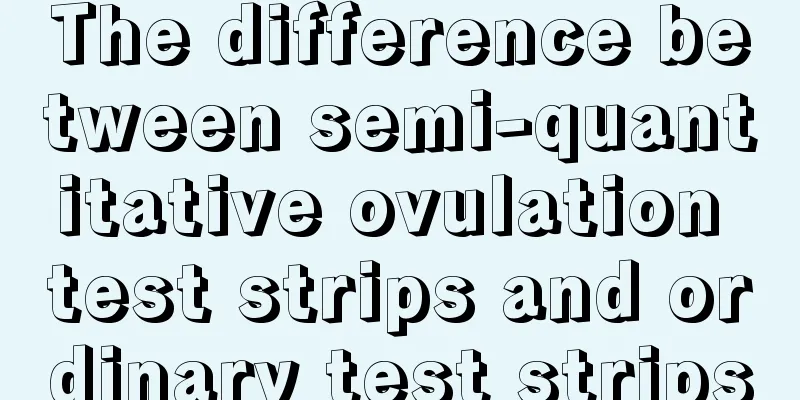 The difference between semi-quantitative ovulation test strips and ordinary test strips