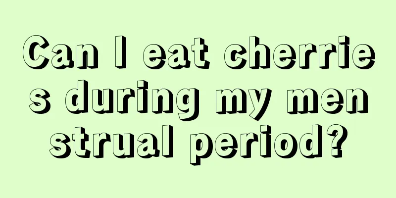 Can I eat cherries during my menstrual period?