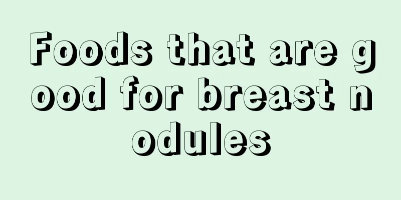 Foods that are good for breast nodules