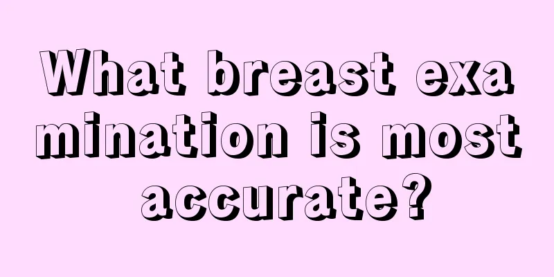 What breast examination is most accurate?