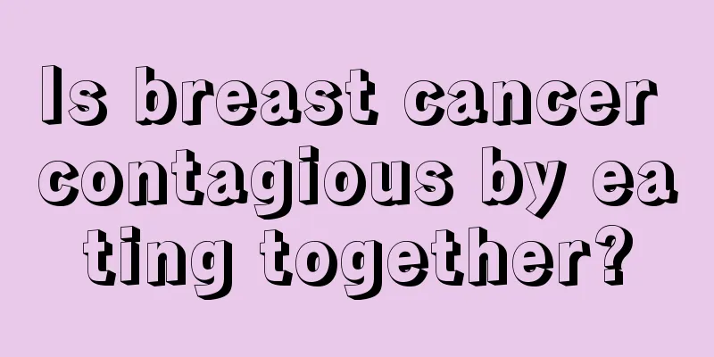 Is breast cancer contagious by eating together?