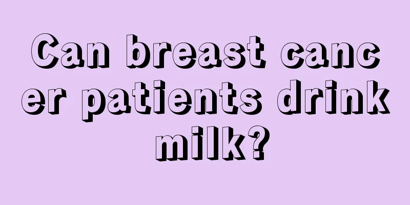 Can breast cancer patients drink milk?