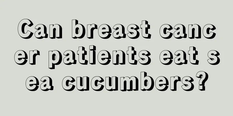 Can breast cancer patients eat sea cucumbers?