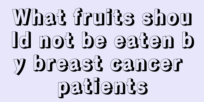 What fruits should not be eaten by breast cancer patients