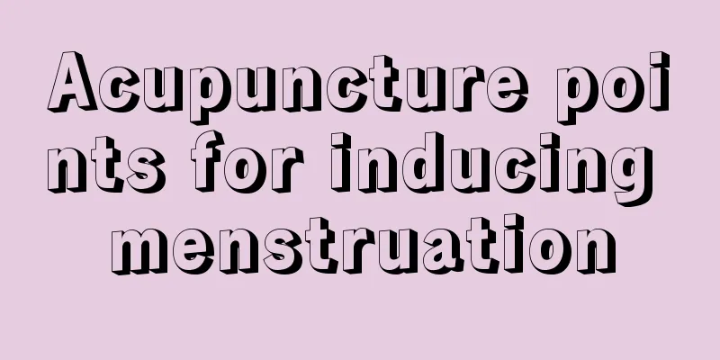 Acupuncture points for inducing menstruation