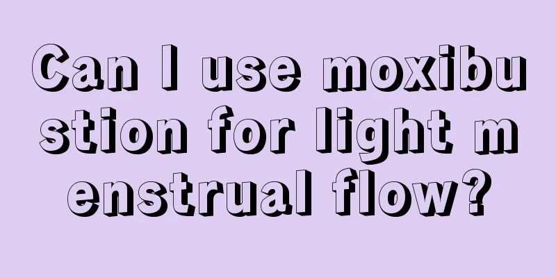 Can I use moxibustion for light menstrual flow?