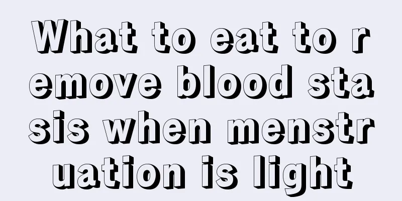 What to eat to remove blood stasis when menstruation is light