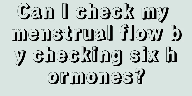 Can I check my menstrual flow by checking six hormones?