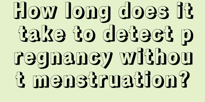 How long does it take to detect pregnancy without menstruation?