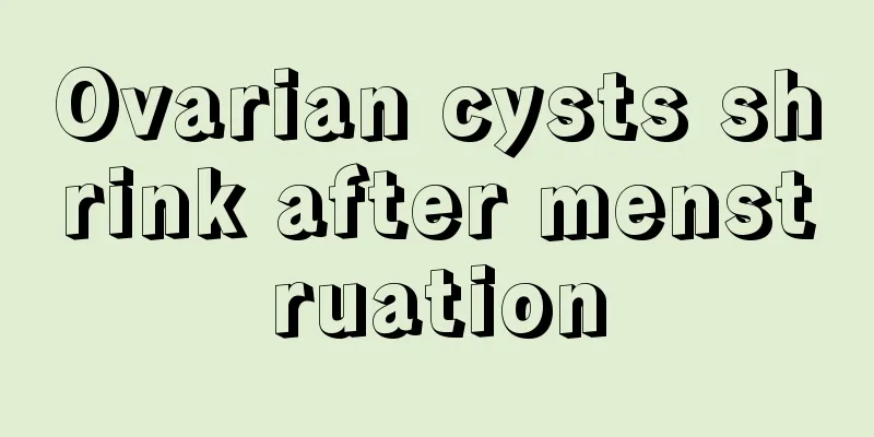 Ovarian cysts shrink after menstruation