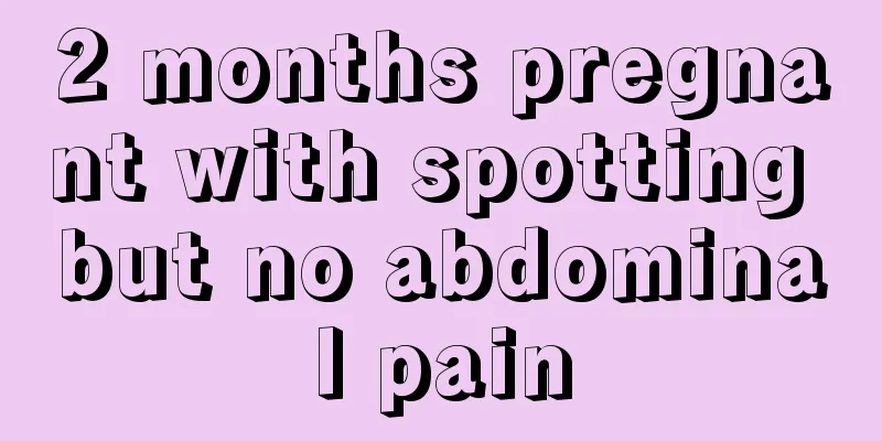 2 months pregnant with spotting but no abdominal pain