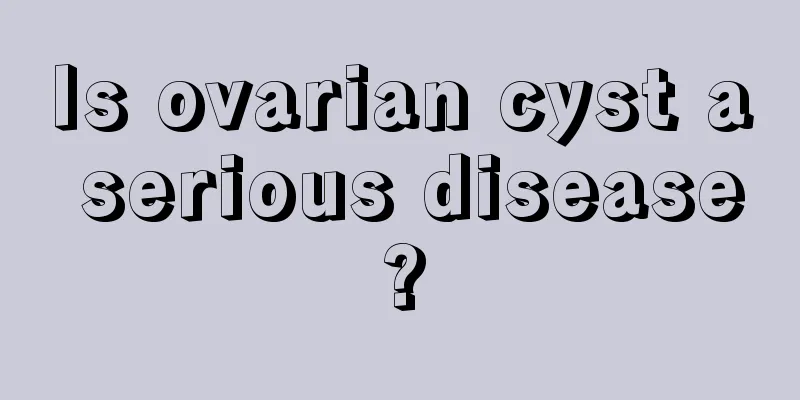 Is ovarian cyst a serious disease?