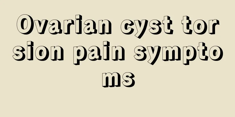 Ovarian cyst torsion pain symptoms