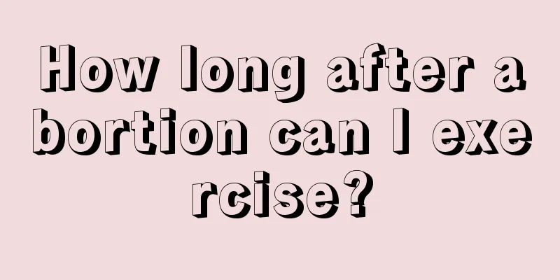 How long after abortion can I exercise?