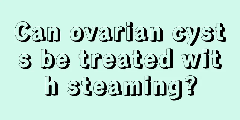 Can ovarian cysts be treated with steaming?