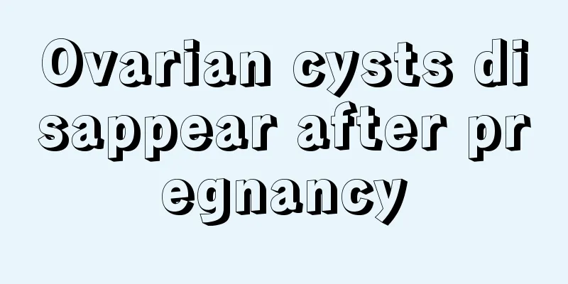 Ovarian cysts disappear after pregnancy