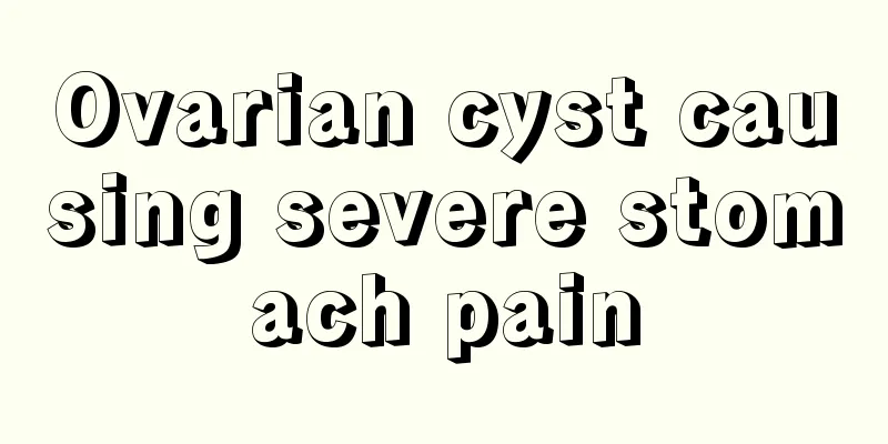 Ovarian cyst causing severe stomach pain