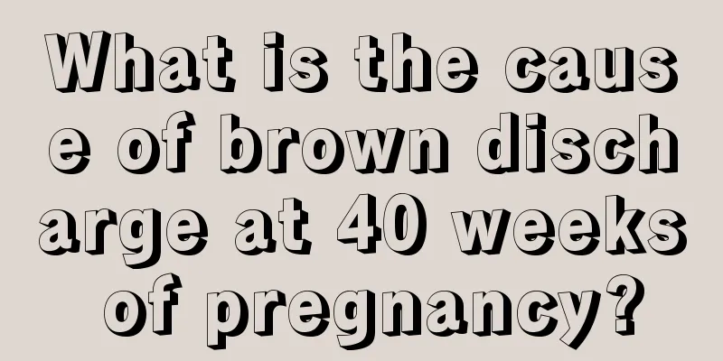 What is the cause of brown discharge at 40 weeks of pregnancy?