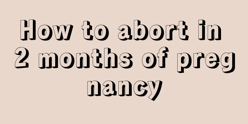 How to abort in 2 months of pregnancy