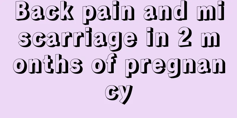 Back pain and miscarriage in 2 months of pregnancy