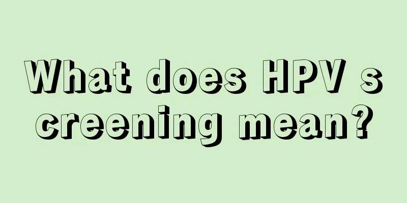 What does HPV screening mean?