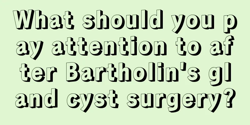 What should you pay attention to after Bartholin's gland cyst surgery?