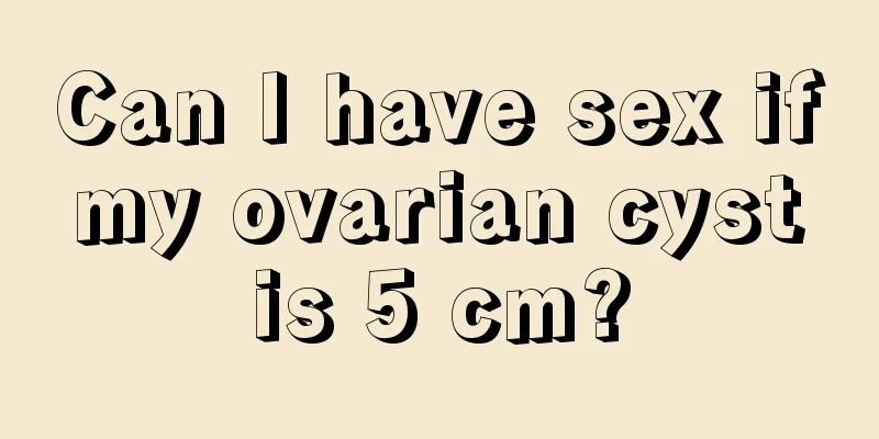 Can I have sex if my ovarian cyst is 5 cm?