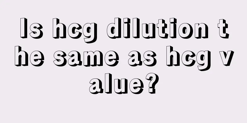 Is hcg dilution the same as hcg value?