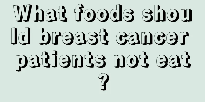 What foods should breast cancer patients not eat?