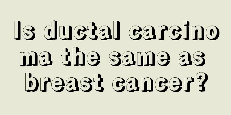 Is ductal carcinoma the same as breast cancer?