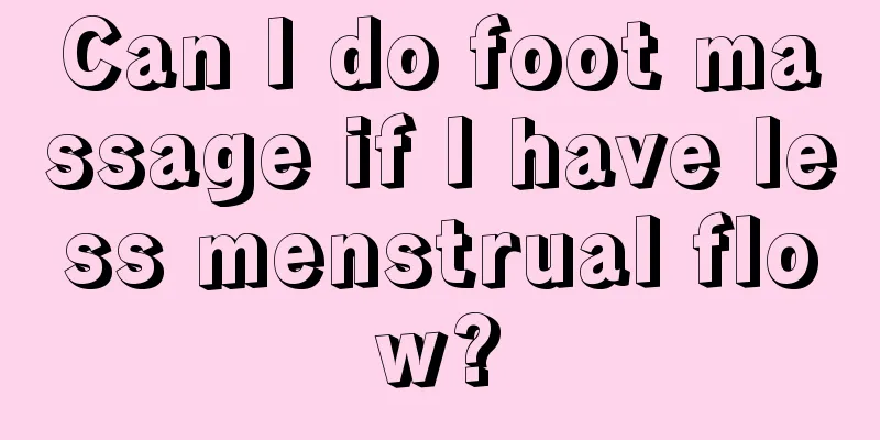 Can I do foot massage if I have less menstrual flow?