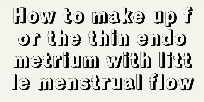 How to make up for the thin endometrium with little menstrual flow