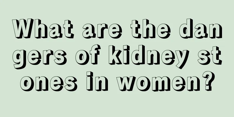 What are the dangers of kidney stones in women?