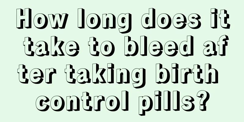 How long does it take to bleed after taking birth control pills?