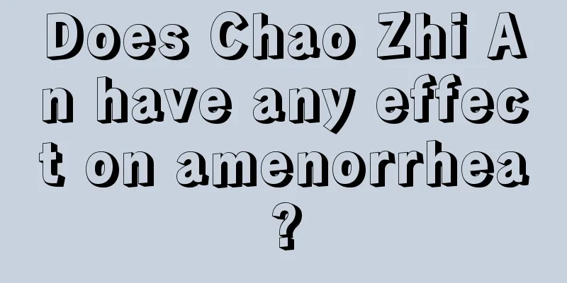 Does Chao Zhi An have any effect on amenorrhea?