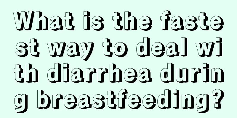 What is the fastest way to deal with diarrhea during breastfeeding?