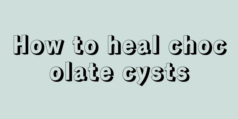 How to heal chocolate cysts