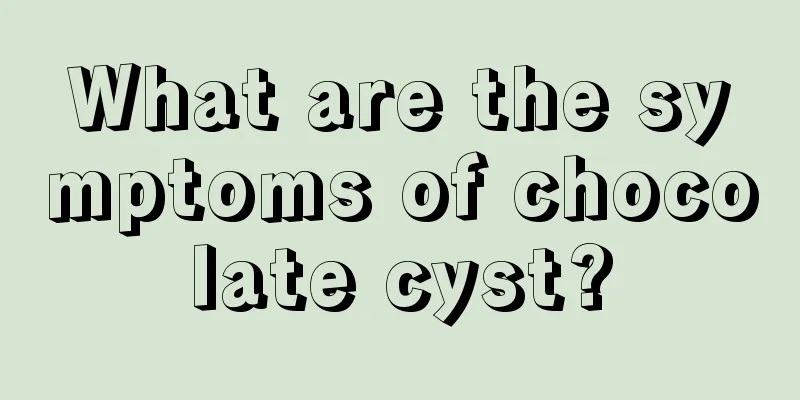 What are the symptoms of chocolate cyst?