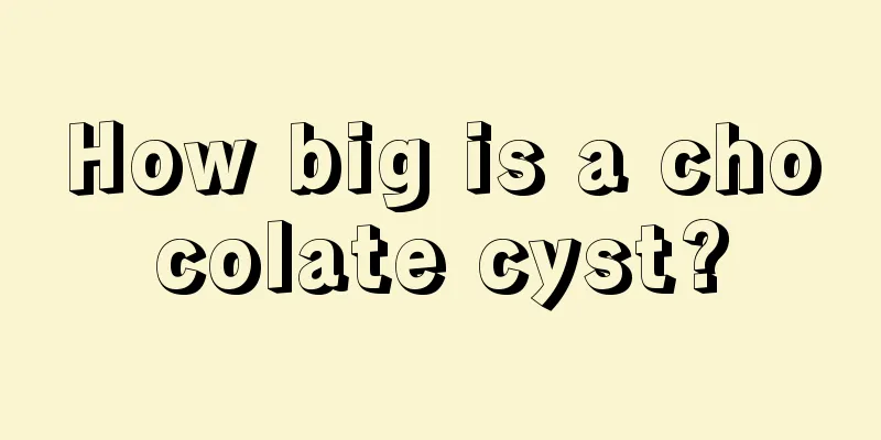 How big is a chocolate cyst?