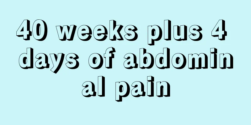 40 weeks plus 4 days of abdominal pain