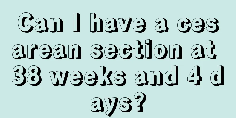 Can I have a cesarean section at 38 weeks and 4 days?