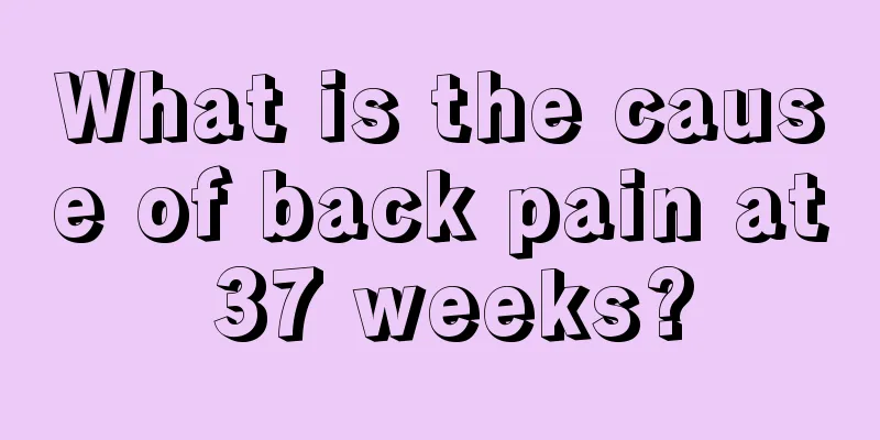 What is the cause of back pain at 37 weeks?