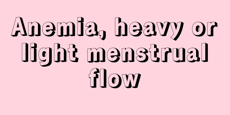 Anemia, heavy or light menstrual flow