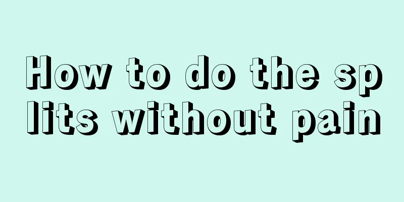 How to do the splits without pain