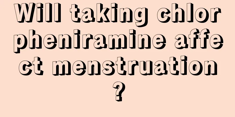 Will taking chlorpheniramine affect menstruation?