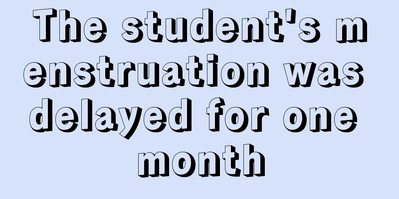 The student's menstruation was delayed for one month