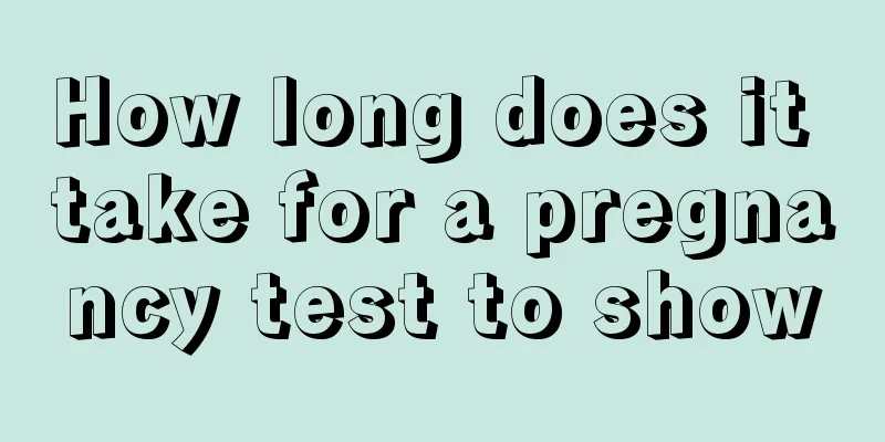 How long does it take for a pregnancy test to show