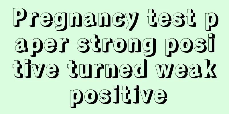 Pregnancy test paper strong positive turned weak positive