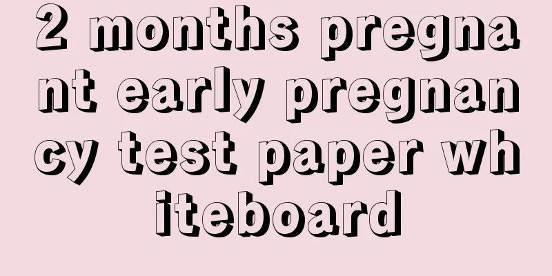 2 months pregnant early pregnancy test paper whiteboard