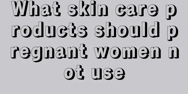 What skin care products should pregnant women not use